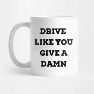 Drive Like You Give a Damn Mug